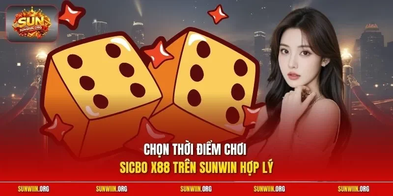 Chọn thời điểm chơi Sicbo X88 trên Sunwin hợp lý