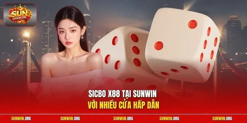 Sicbo X88 tại Sunwin với nhiều cửa hấp dẫn